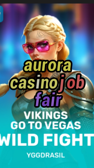 aurora casino job fair-fqqjrm9vrme7zzjgfjql.com