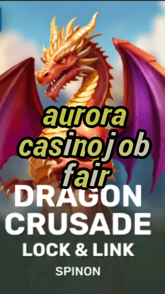 aurora casino job fair-fqqjrm9vrme7zzjgfjql.com