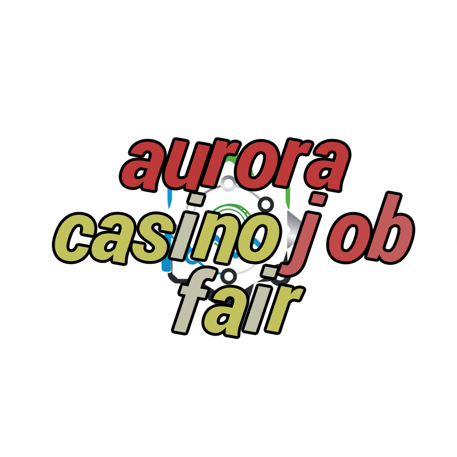 aurora casino job fair